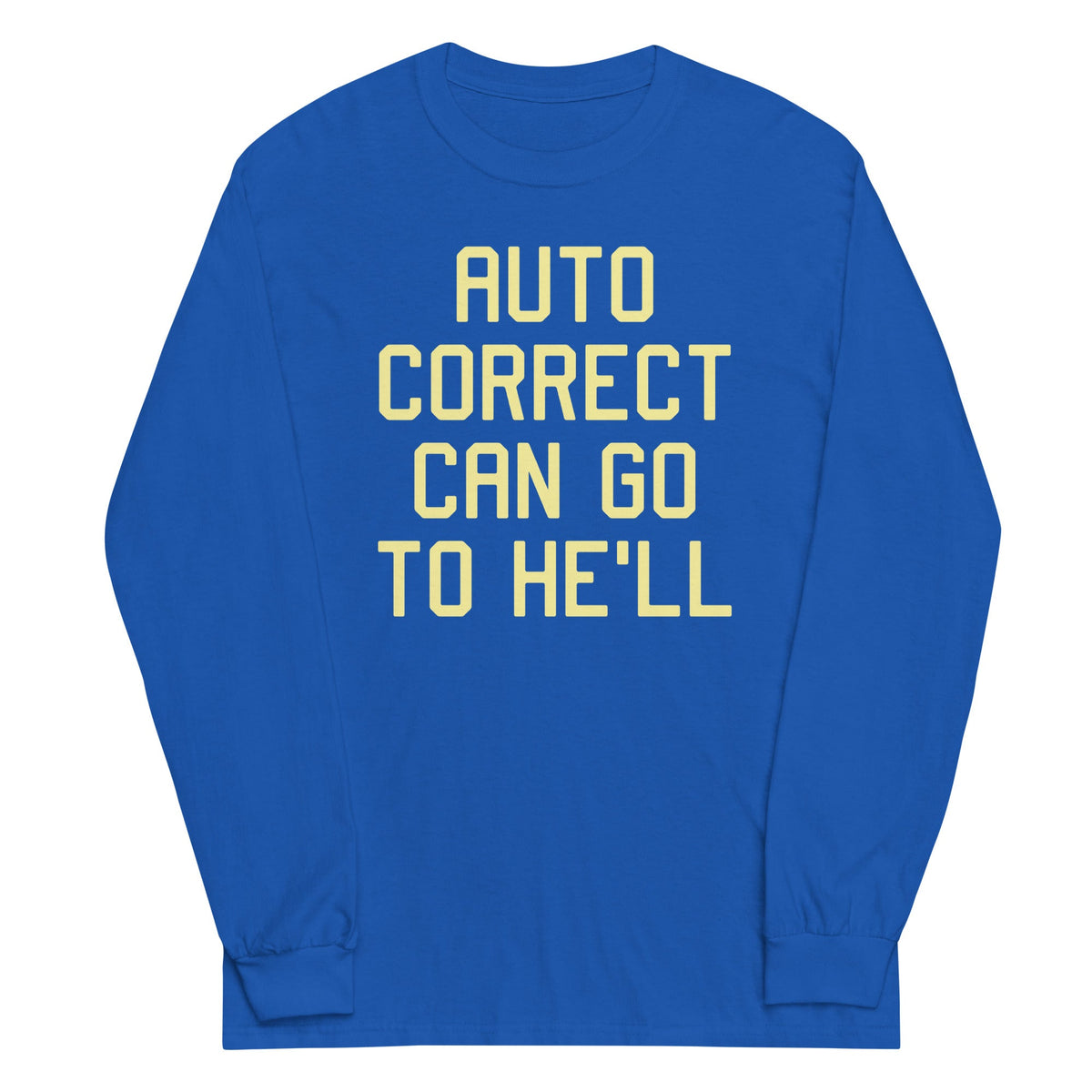 Auto Correct Can Go To He'll Unisex Long Sleeve Tee product image 4