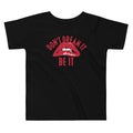 Don't Dream It Be It Kid's Toddler Tee product image 1