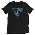 My Reply Is No Men's Tri-Blend Tee product image 1