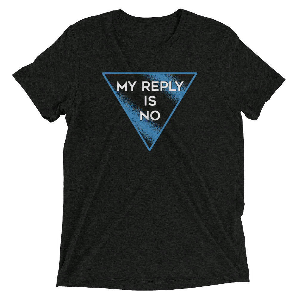 My Reply Is No Men's Tri-Blend Tee product image 1
