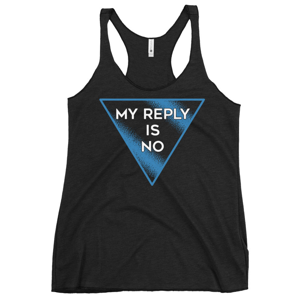My Reply Is No Women's Racerback Tank